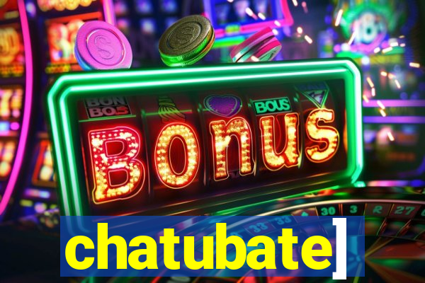 chatubate]